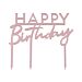 Akryylinen ruusukultainen kakkukoriste "Happy Birthday".